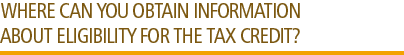 Where can you obtain information about eligibility for the tax credit?